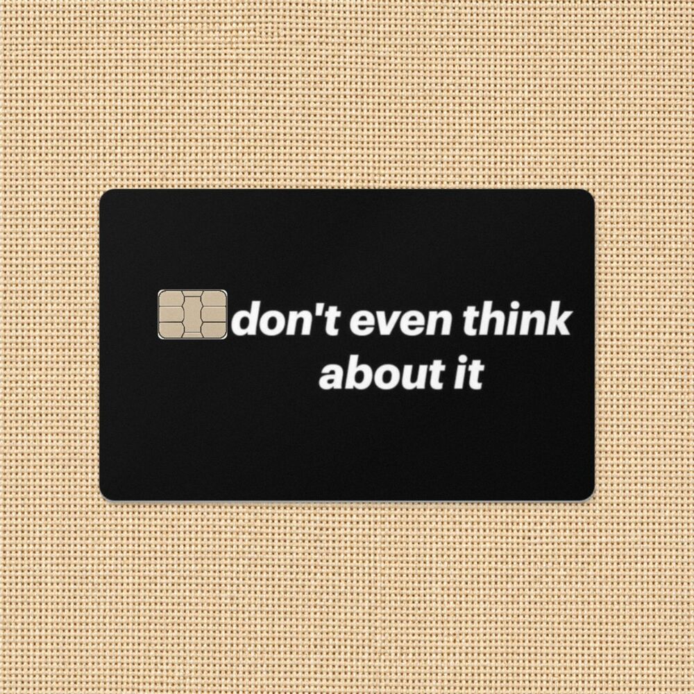Don’t even think about it Credit Card Skin Bank Card Decal Sticker Cover Vinyl